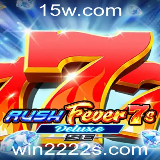 win222 - Descubra o Excitante Mundo de RushFever7sDeluxeSE